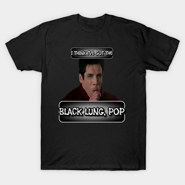 I Think I Got The Black Lung Pop TV Design - I Think I've Got The Black Lung, Pop - Zoolander - T-Shirt